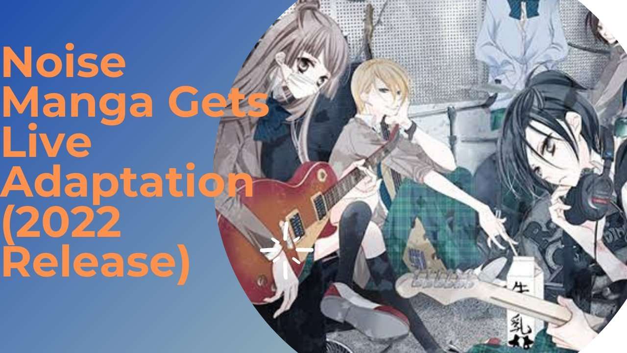Noise Manga Live Adaptation