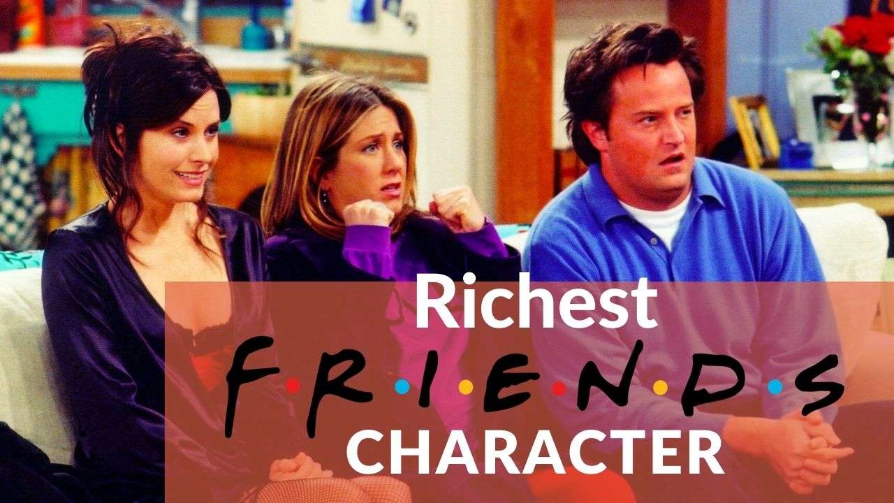 Richest F.r.i.e.n.d.s Character